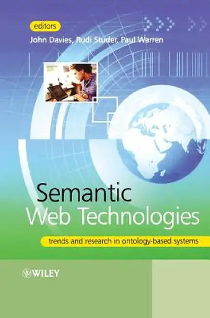 Semantic Web Technologies: Trends and Research in Ontology-Based Systems by John Davies