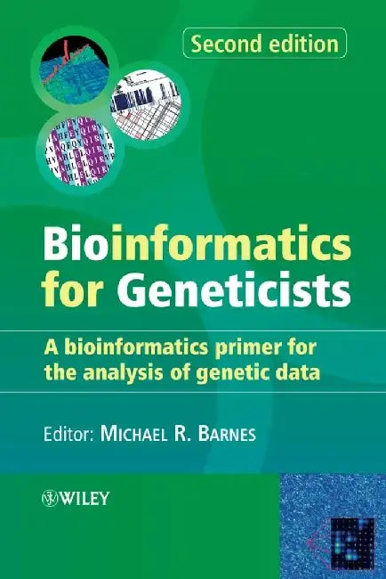 Bioinformatics for Geneticists: A Bioinformatics Primer for the Analysis of Genetic Data, 2nd Edition by Editor: Michael R. Barnes