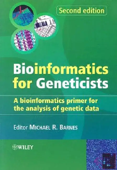 Bioinformatics for Geneticists: A Bioinformatics Primer for the Analysis of Genetic Data by Michael R. Barnes