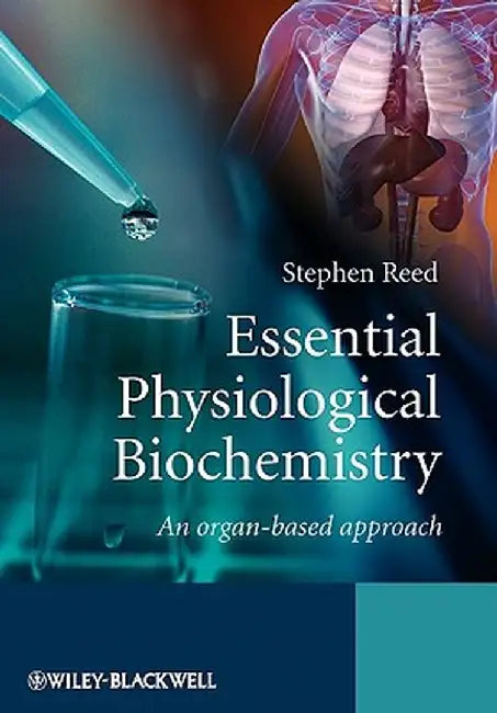 Essential Physiological Biochemistry: An Organ-Based Approach by Stephen Reed