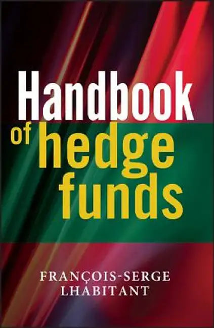 Handbook of Hedge Funds by Lhabitant