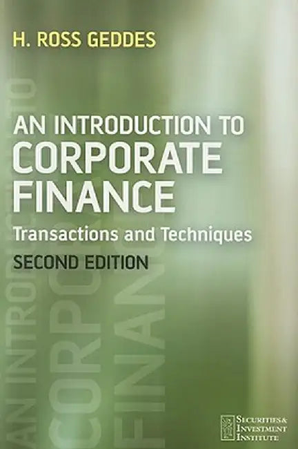An Introduction to Corporate Finance: Transactions and Techniques by Ross Geddes