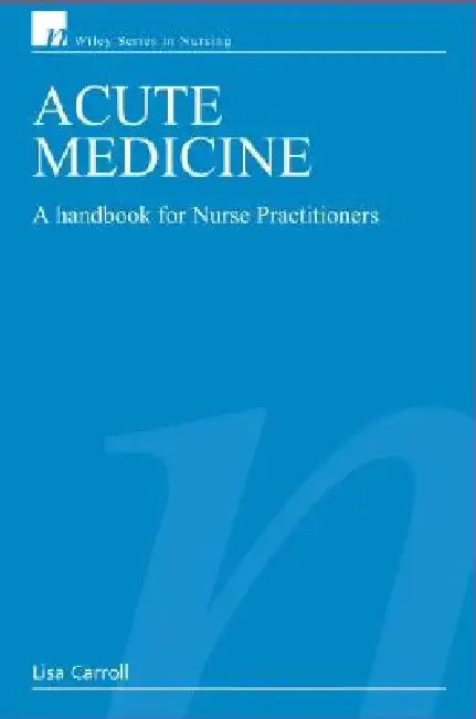 Acute Medicine: A Handbook for Nurse Practitioners by Lisa Carroll