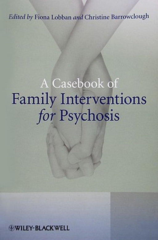 A Casebook of Family Interventions for Psychosis by Fiona Lobban