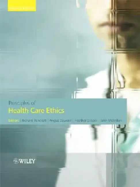 Principles of Health Care Ethics by Richard Edmund Ashcroft