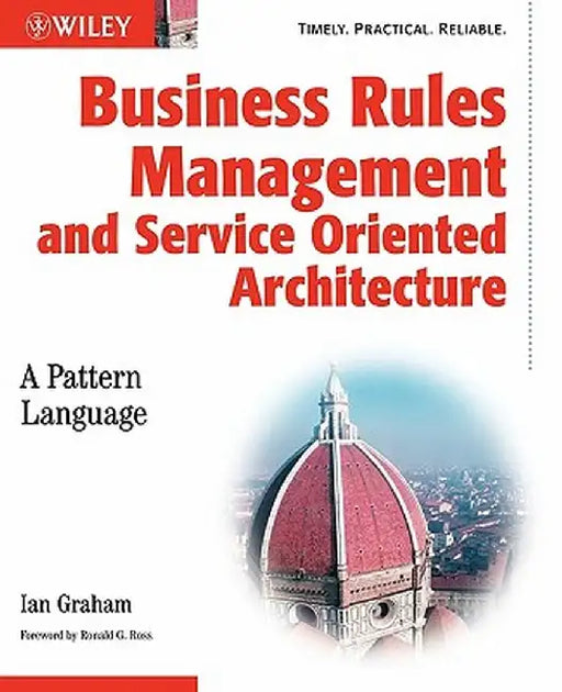 Business Rules Management and Service Oriented Architecture: A Pattern Language by Ian Graham