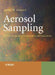 Aerosol Sampling: Science, Standards, Instrumentation and Applications by James H. Vincent
