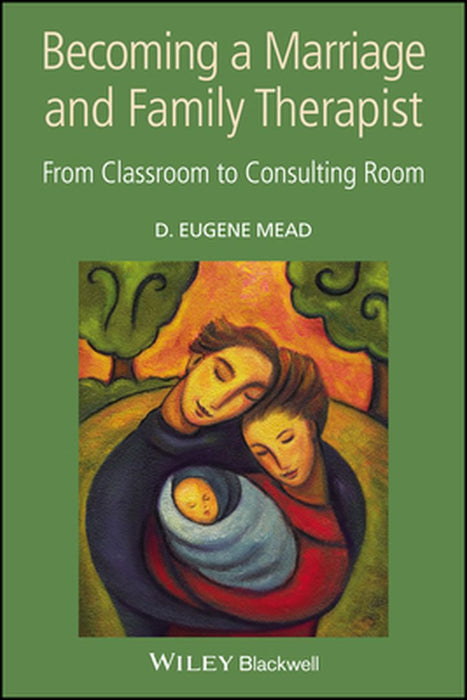 Becoming A Marriage And Family Therapist: from Classroom to Consulting Room by Eugene Mead