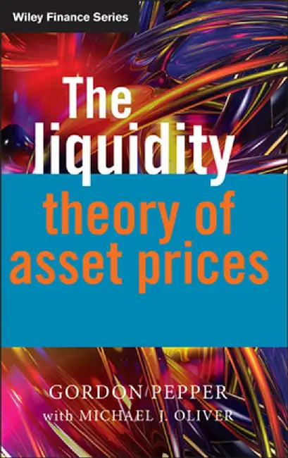 The Liquidity Theory of Asset Prices by Gordon Pepper