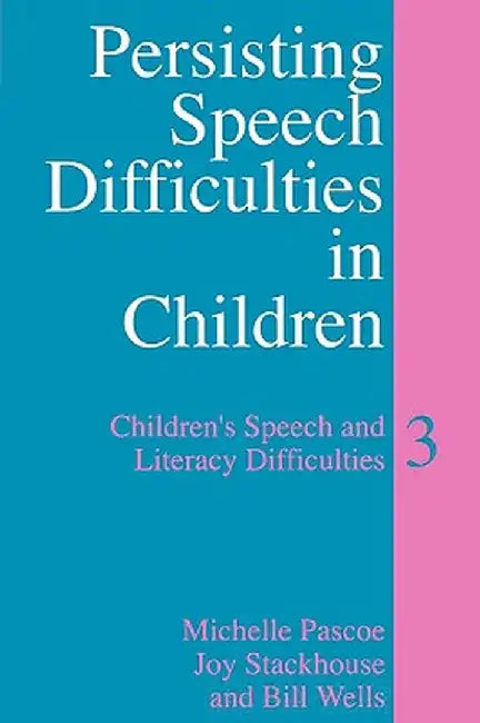 Persisting Speech Difficulties in Children: Children's Speech and Literacy Difficulties by Michelle Pascoe