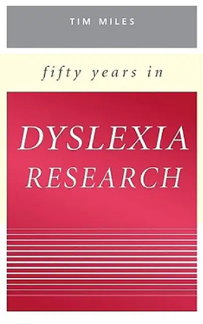 Fifty Years in Dyslexia Research by Timothy R. Miles