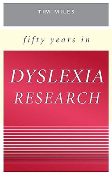 Fifty Years in Dyslexia Research by Timothy R. Miles