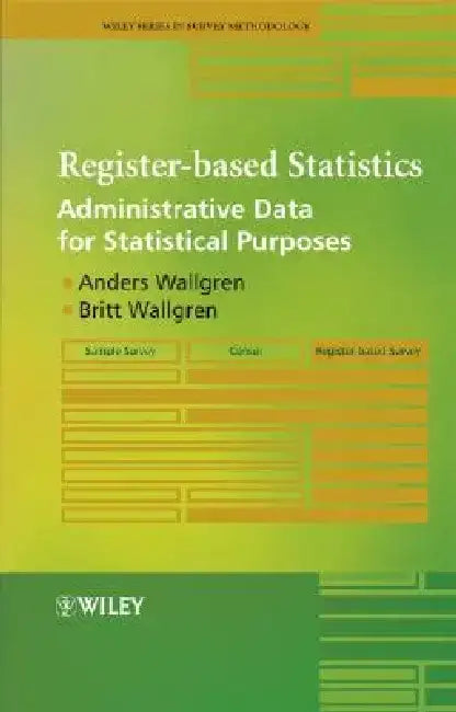 Register-Based Statistics: Administrative Data for Statistical Purposes by Anders Wallgren