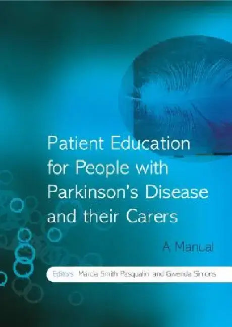 Patient Education for People with Parkinson's Disease and their Carers: A Manual by Marcia Smith Pasqualini, Gwenda Simons