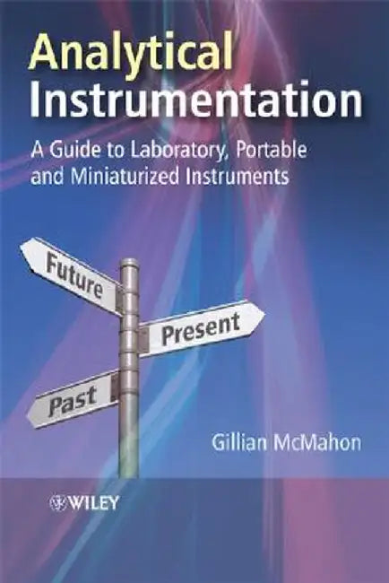 Analytical Instrumentation: A Guide to Laboratory, Portable and Miniaturized Instruments by Gillian McMahon