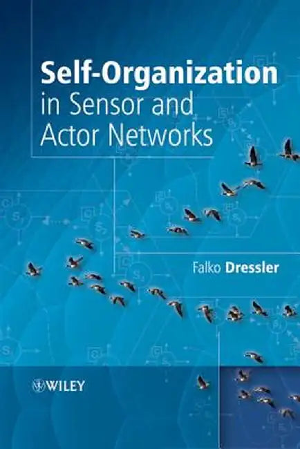 Self-Organization in Sensor and Actor Networks by Falko Dressler