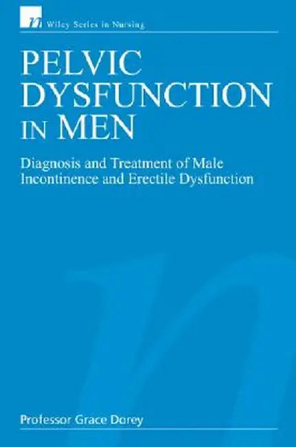 Pelvic Dysfunction in Men: Diagnosis and Treatment of Male Incontinence and Erectile Dysfunction by Grace Dorey