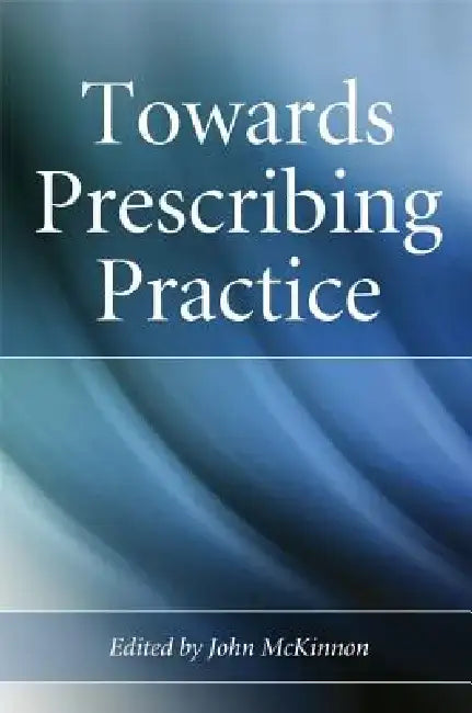 Towards Prescribing Practice by John McKinnon
