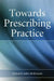 Towards Prescribing Practice by John McKinnon