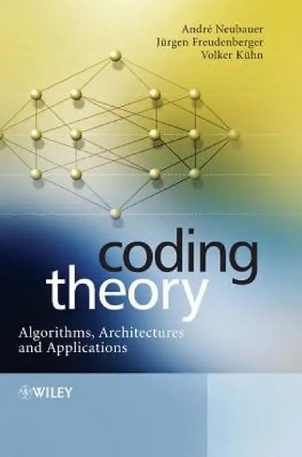 Coding Theory: Algorithms, Architectures and Applications by Andre Neubauer