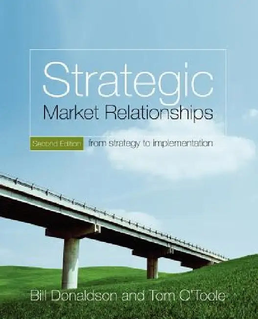 Strategic Market Relationships: From Strategy to Implementation by Bill Donaldson