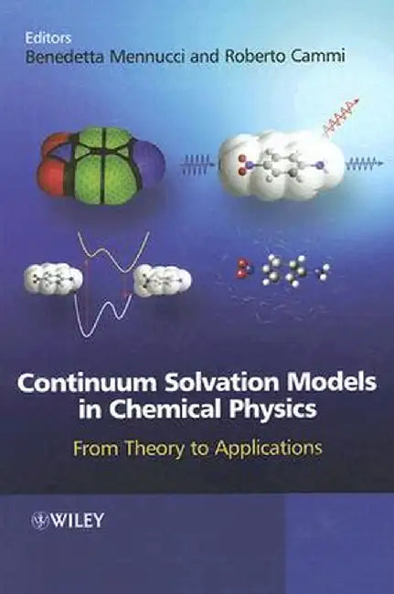 Continuum Solvation Models in Chemical Physics: From Theory to Applications by Benedetta Mennucci