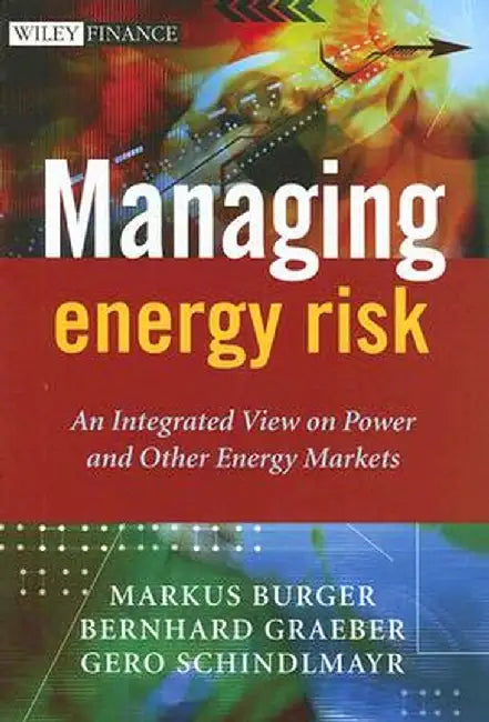 Managing Energy Risk: An Integrated View on Power and Other Energy Markets by Markus Burger