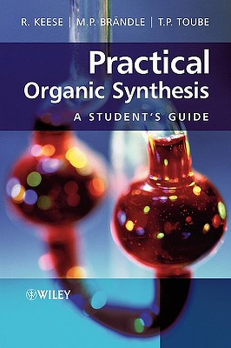 Practical Organic Synthesis: A Student's Guide by Reinhart Keese