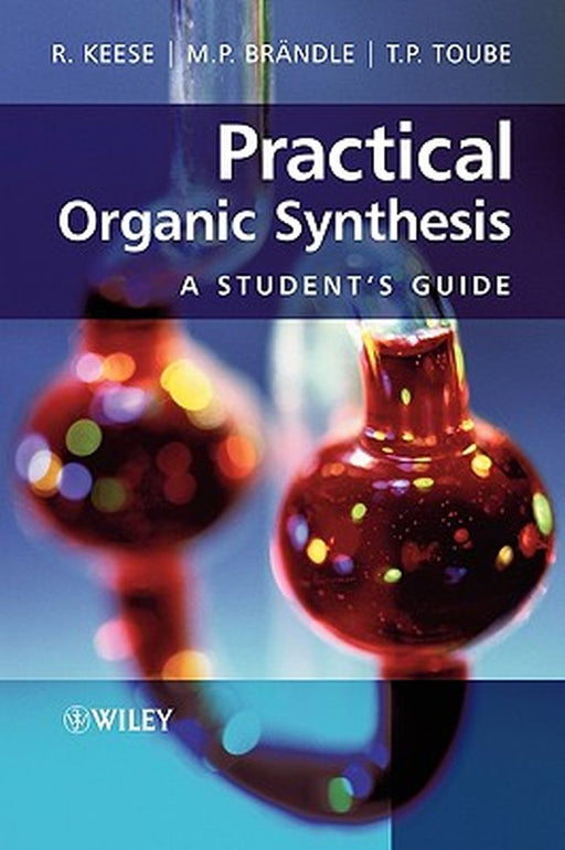 Practical Organic Synthesis: A Student's Guide by Reinhart Keese
