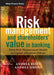 Risk Management and Shareholders' Value in Banking: From Risk Measurement Models to Capital Allocation Policies by Andrea Sironi