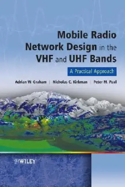 Mobile Radio Network Design in the VHF and UHF Bands: A Practical Approach by Adrian Graham