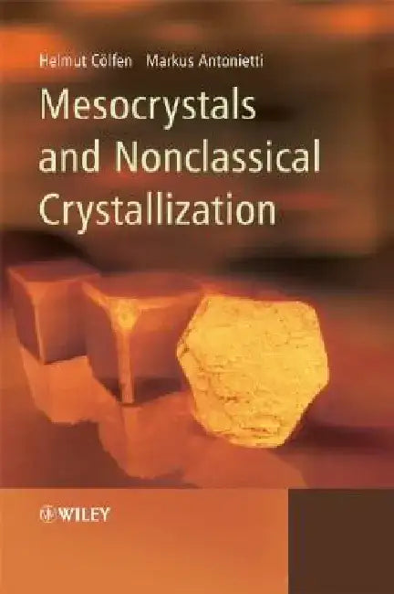 Mesocrystals and Nonclassical Crystallization by Helmut Coelfen