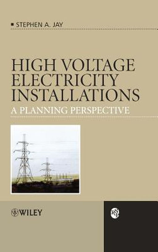 High Voltage Electricity Installations: A Planning Perspective by Stephen Andrew Jay