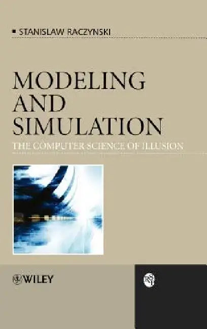 Modeling and Simulation: The Computer Science of Illusion by Stanislaw Raczynski