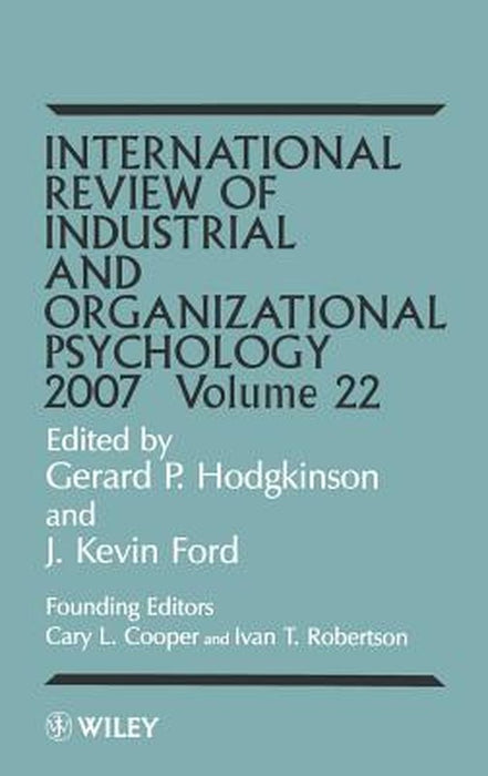 International Review of Industrial and Organizational Psychology, 2007 Volume 22 by Gerard P. Hodgkinson