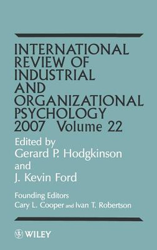 International Review of Industrial and Organizational Psychology, 2007 Volume 22 by Gerard P. Hodgkinson