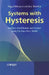 Systems with Hysteresis: Analysis, Identification and Control Using the Bouc-Wen Model by Faycal Ikhouane