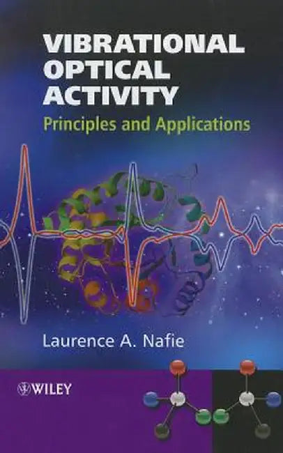 Vibrational Optical Activity: Principles and Applications by Laurence A. Nafie