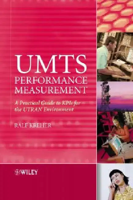 UMTS Performance Measurement: A Practical Guide to KPIs for the UTRAN Environment by Ralf Kreher