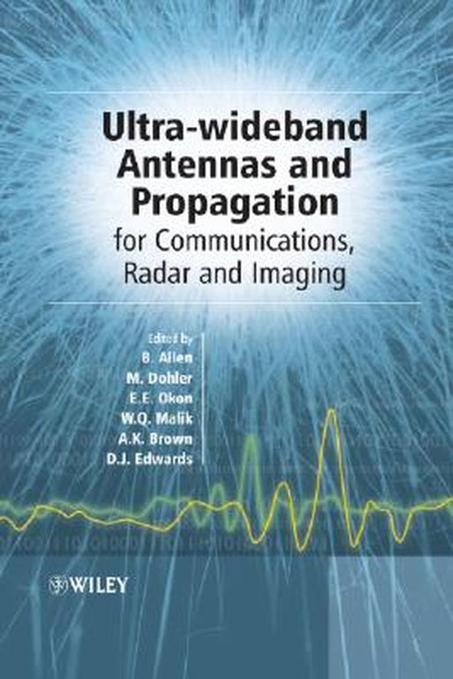 Ultra Wideband Antennas and Propagation for Communications, Radar and Imaging by Ben Allen