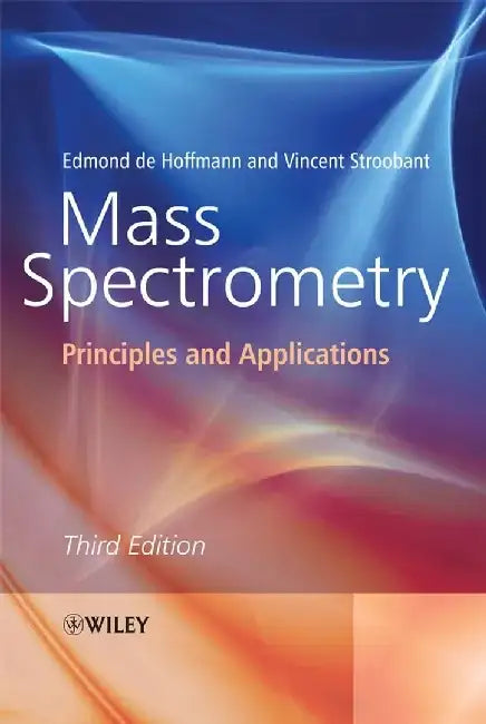 Mass Spectrometry: Principles and Applications, 3rd Edition by Edmond de Hoffmann, Vincent Stroobant