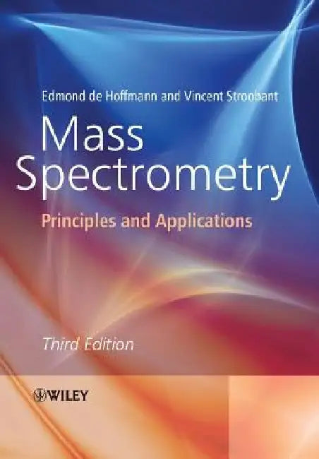 Mass Spectrometry: Principles and Applications by Edmond De Hoffmann