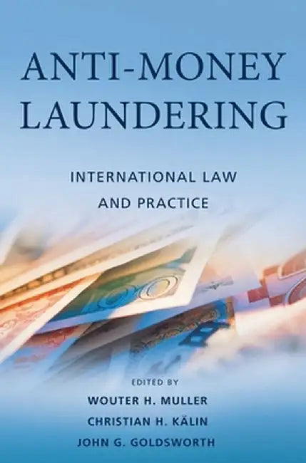 Anti-Money Laundering: International Law and Practice by Wouter H. Muller