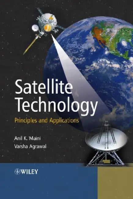 Satellite Technology: Principles & Applications by Maini