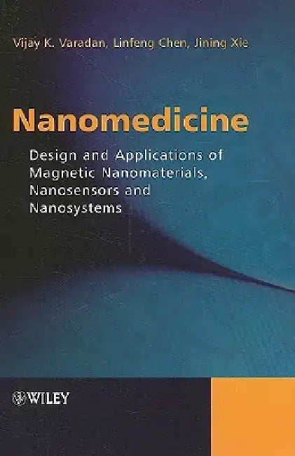 Nanomedicine: Design and Applications of Magnetic Nanomaterials, Nanosensors and Nanosystems by Vijay K. Varadan