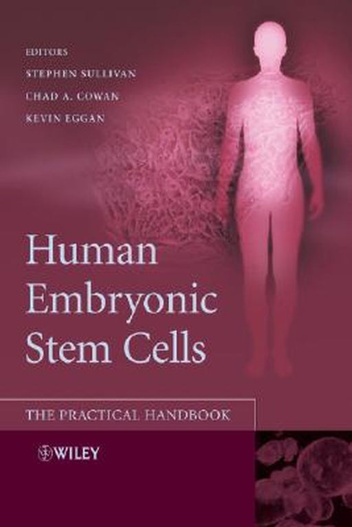 Human Embryonic Stem Cells: The Practical Handbook by Stephen Sullivan