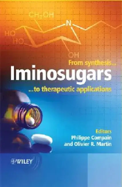 Iminosugars: From Synthesis to Therapeutic Applications by Philippe Compain