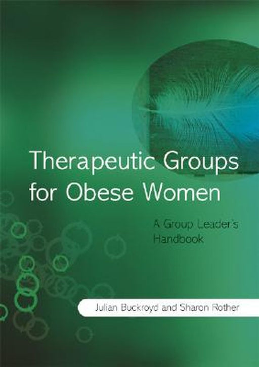 Therapeutic Groups for Obese Women: A Group Leader's Handbook by Julia Buckroyd