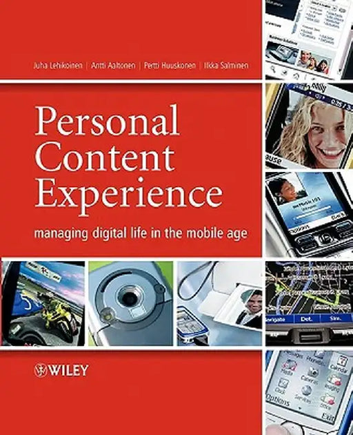 Personal Content Experience: Managing Digital Life in the Mobile Age by Juha Lehikoinen