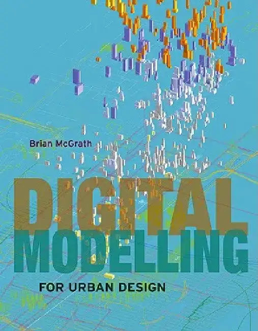 Digital Modelling for Urban Design by Brian McGrath